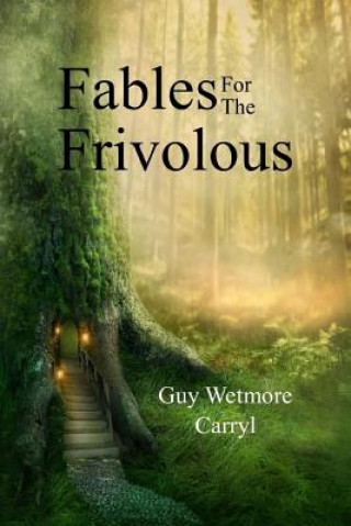 Kniha Fables for the Frivolous Guy Wetmore Carryl