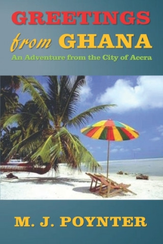 Carte Greetings From Ghana: An Adventure from the City of Accra M J Poynter