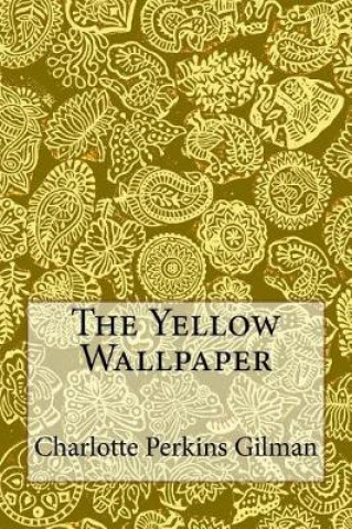 Kniha The Yellow Wallpaper: Charlotte Perkins Gilman Charlotte Perkins Gilman