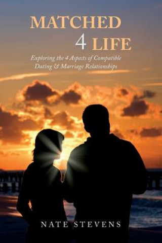 Kniha Matched 4 Life: Exploring the 4 Aspects of Compatible Dating & Marriage Relationships Nate Stevens