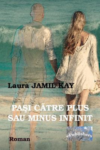 Könyv Pasi Catre Plus Sau Minus Infinit: Roman Laura Jamil Kay
