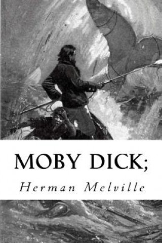 Könyv Moby Dick;: Or, The Whale Herman Melville