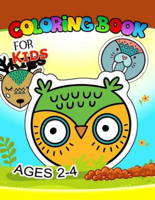 Könyv Coloring Book for Kids Ages 2-4: Cute Animlas, Owl, Wolf, Fox, Cat, Raccoon, Rabbit and more Coloring Books for Kids