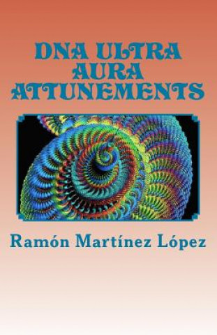 Kniha DNA Ultra Aura Attunements Ramon Martinez Lopez