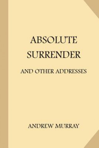 Carte Absolute Surrender: and Other Addresses Andrew Murray