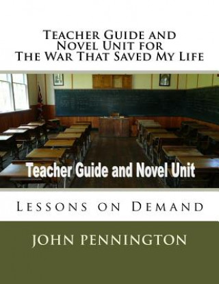 Knjiga Teacher Guide and Novel Unit for The War That Saved My Life: Lessons on Demand John Pennington