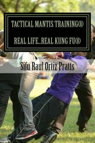 Kniha Tactical Mantis Training: Street Self-Defense Applications Sifu Raul Ortiz Pratts