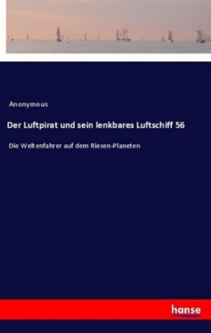 Kniha Der Luftpirat und sein lenkbares Luftschiff 56 Anonym