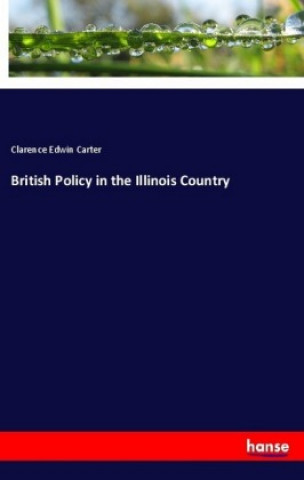 Book British Policy in the Illinois Country Clarence Edwin Carter