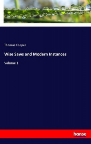 Könyv Wise Saws and Modern Instances Thomas Cooper