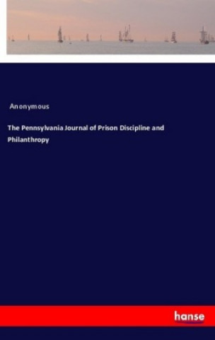 Knjiga The Pennsylvania Journal of Prison Discipline and Philanthropy Anonym