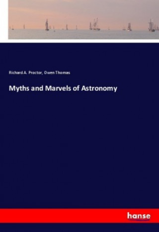 Kniha Myths and Marvels of Astronomy Richard A. Proctor