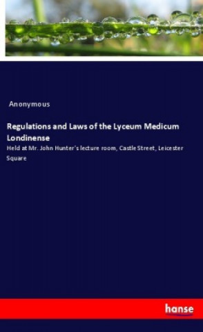 Carte Regulations and Laws of the Lyceum Medicum Londinense Anonym