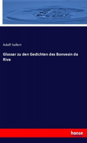Könyv Glossar zu den Gedichten des Bonvesin da Riva Adolf Seifert
