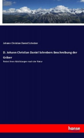 Kniha D. Johann Christian Daniel Schrebers Beschreibung der Gräser Johann Christian Daniel Schreber