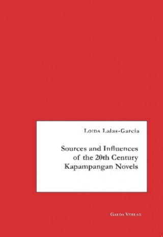 Kniha Sources and Influences of the 20th Century Kapampangan Novels Loida Lalas-Garcia