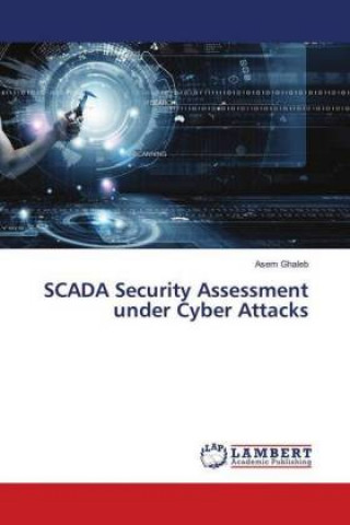 Książka SCADA Security Assessment under Cyber Attacks Asem Ghaleb
