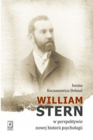 Kniha William Stern w perspektywie nowej historii psychologii Koczanowicz-Dehnel Iwona