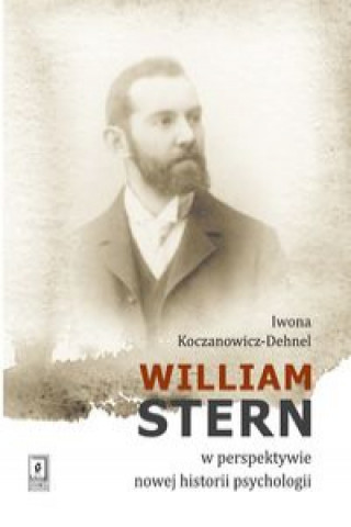 Książka William Stern w perspektywie nowej historii psychologii Koczanowicz-Dehnel Iwona