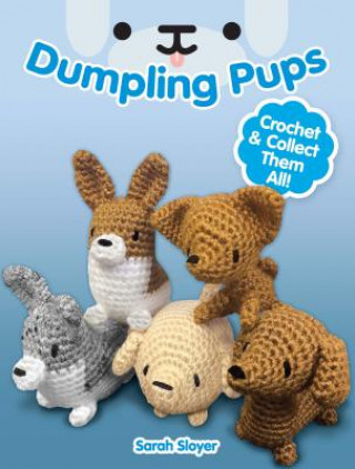Kniha Dumpling Pups: Crochet and Collect Them All! Sarah Sloyer