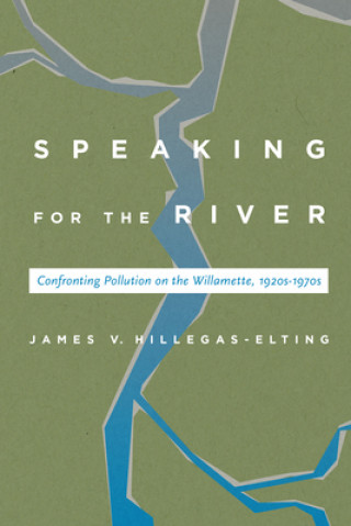 Knjiga Speaking for the River James Hillegas-Elting