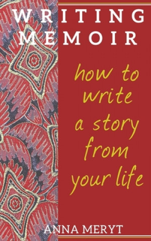 Книга Writing Memoir: How to tell a story from your life Anna Meryt