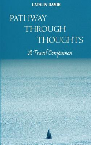 Knjiga Pathway Through Thoughts: A Travel Companion Mr Catalin Bogdan Damir