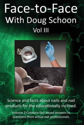 Kniha Face-To-Face with Doug Schoon Volume III: Science and Facts about Nails/Nail Products for the Educationally Inclined Doug Schoon