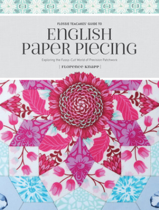 Книга Flossie Teacakes' Guide to English Paper Piecing Florence Knapp