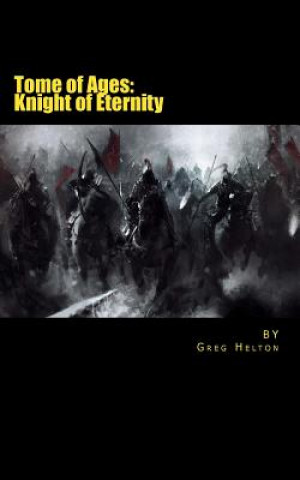Kniha Knight of Eternity: Tome of Ages Mr Greg Helton