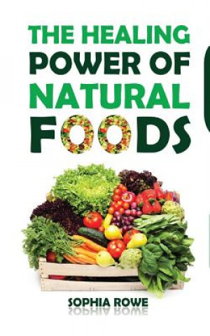 Carte The Healing Power of Natural Foods Sophia Rowe