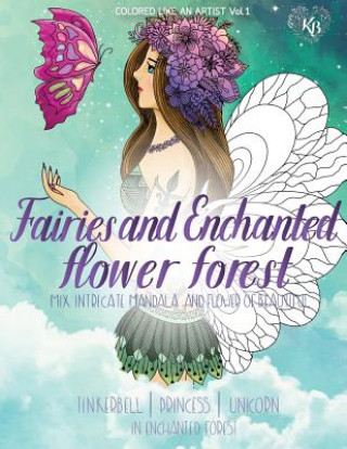 Carte FAIRIES and ENCHANTED FLOWER FOREST, Mix flower, Tinkerbell, princess, unicorn in enchanted forest: Color liked an artist coloring book series, 25 pic Kierra Bury