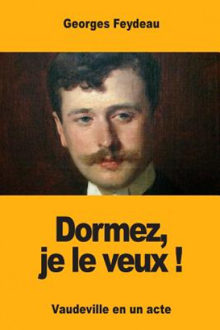 Kniha Dormez, je le veux ! Georges Feydeau