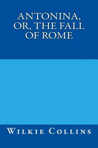 Buch Antonina, or, The Fall of Rome Wilkie Collins