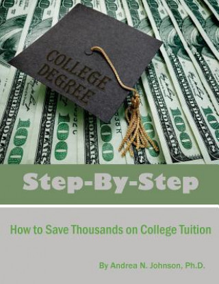 Książka Step by Step: How to Save Thousands on College Tuition Andrea N Johnson Ph D