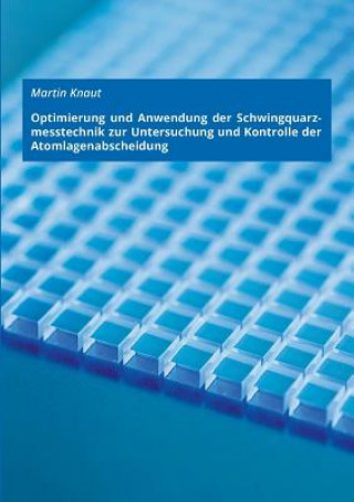 Könyv Optimierung und Anwendung der Schwingquarzmesstechnik zur Untersuchung und Kontrolle der Atomlagenabscheidung Martin Knaut