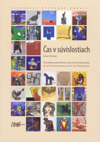 Könyv Čas v súvislostiach - Slovenská postmoderna a jej výtvarné fenomény Jiřina Divácká