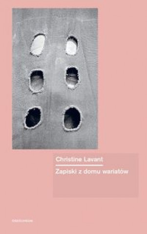 Könyv Zapiski z domu wariatów Lavant Christine
