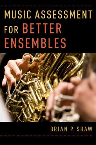 Libro Music Assessment for Better Ensembles Brian P. Shaw