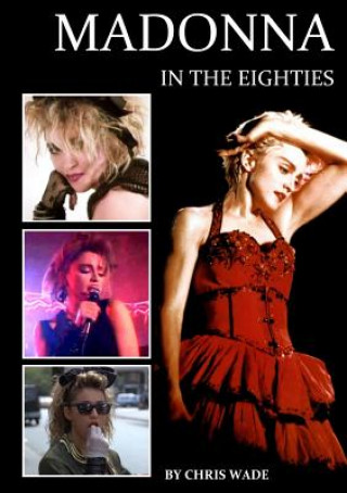 Kniha Madonna in the Eighties CHRIS WADE