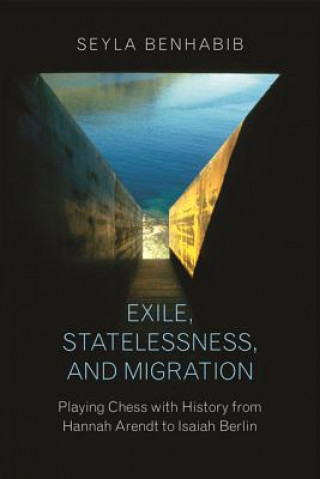 Kniha Exile, Statelessness, and Migration Seyla Benhabib