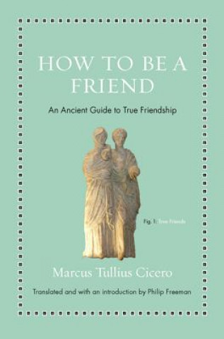 Kniha How to Be a Friend Marcus Tullius Cicero