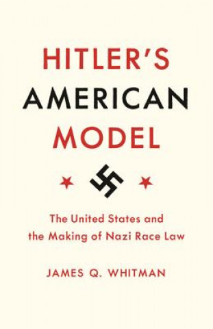 Könyv Hitler's American Model James Q. Whitman
