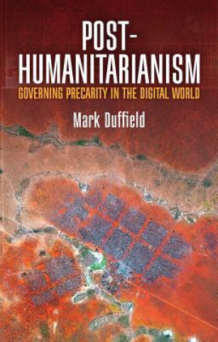 Boek Duffield, Post-Humanitarianism, Governing Precarity in the Digital World Mark Duffield
