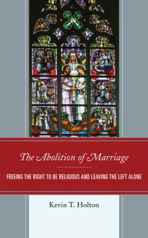 Kniha Abolition of Marriage Kevin Holton