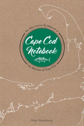Knjiga Cape Cod Notebook: An Alternative Guidebook to the Beaches of Cape Cod Betsy Medvedovsky