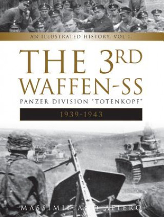 Kniha 3rd Waffen-SS Panzer Division "Totenkopf", 1939-1943: An Illustrated History Vol. 1 Massimiliano Afiero