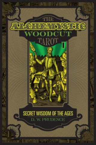 Kniha Alchemystic Woodcut Tarot: Secret Wisdom of the Ages D. W. Prudence