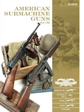 Kniha American Submachine Guns 1919-1950: Thompson SMG, M3 "Grease Gun," Reising, UD M42 and Accessories Luc Guillou