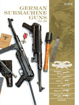 Kniha German Submachine Guns, 1918-1945: Bergmann MP18/1, MP34/38/40/41, MKb42/43/1, MP43/1, MP44, StG44 Luc Guillou